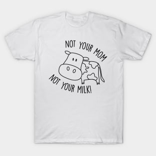 Not Your Milk T-Shirt